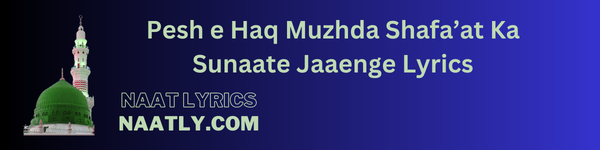 Pesh e Haq Muzhda Shafa’at Ka Sunaate Jaaenge Lyrics